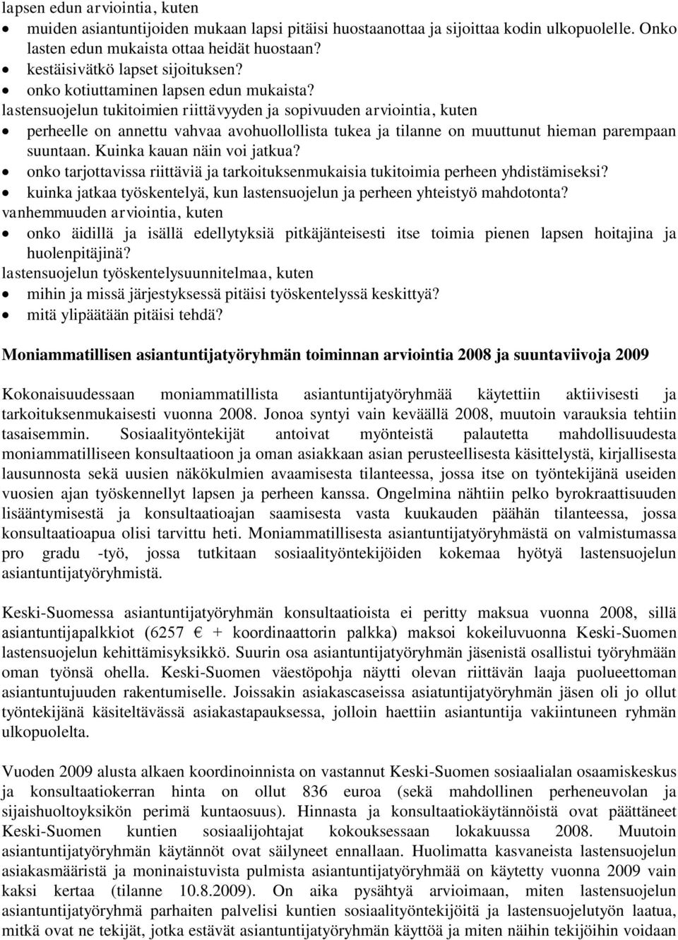 lastensuojelun tukitoimien riittävyyden ja sopivuuden arviointia, kuten perheelle on annettu vahvaa avohuollollista tukea ja tilanne on muuttunut hieman parempaan suuntaan.