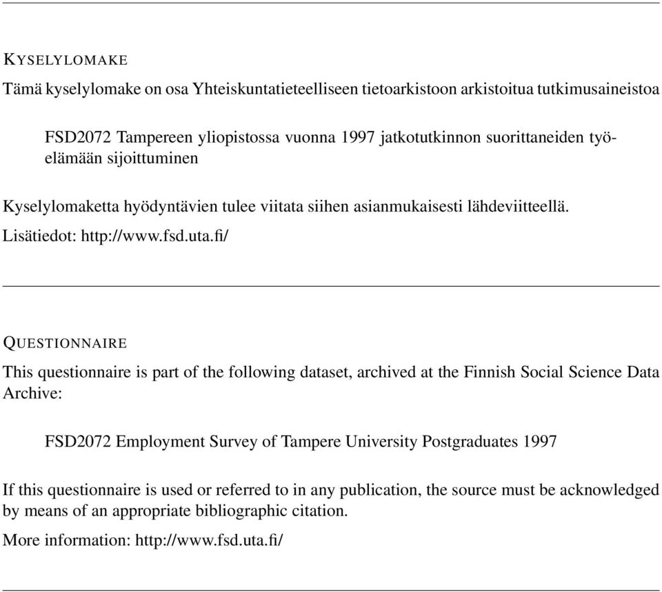 fi/ QUESTIONNAIRE This questionnaire is part of the following dataset, archived at the Finnish Social Science Data Archive: FSD2072 Employment Survey of Tampere