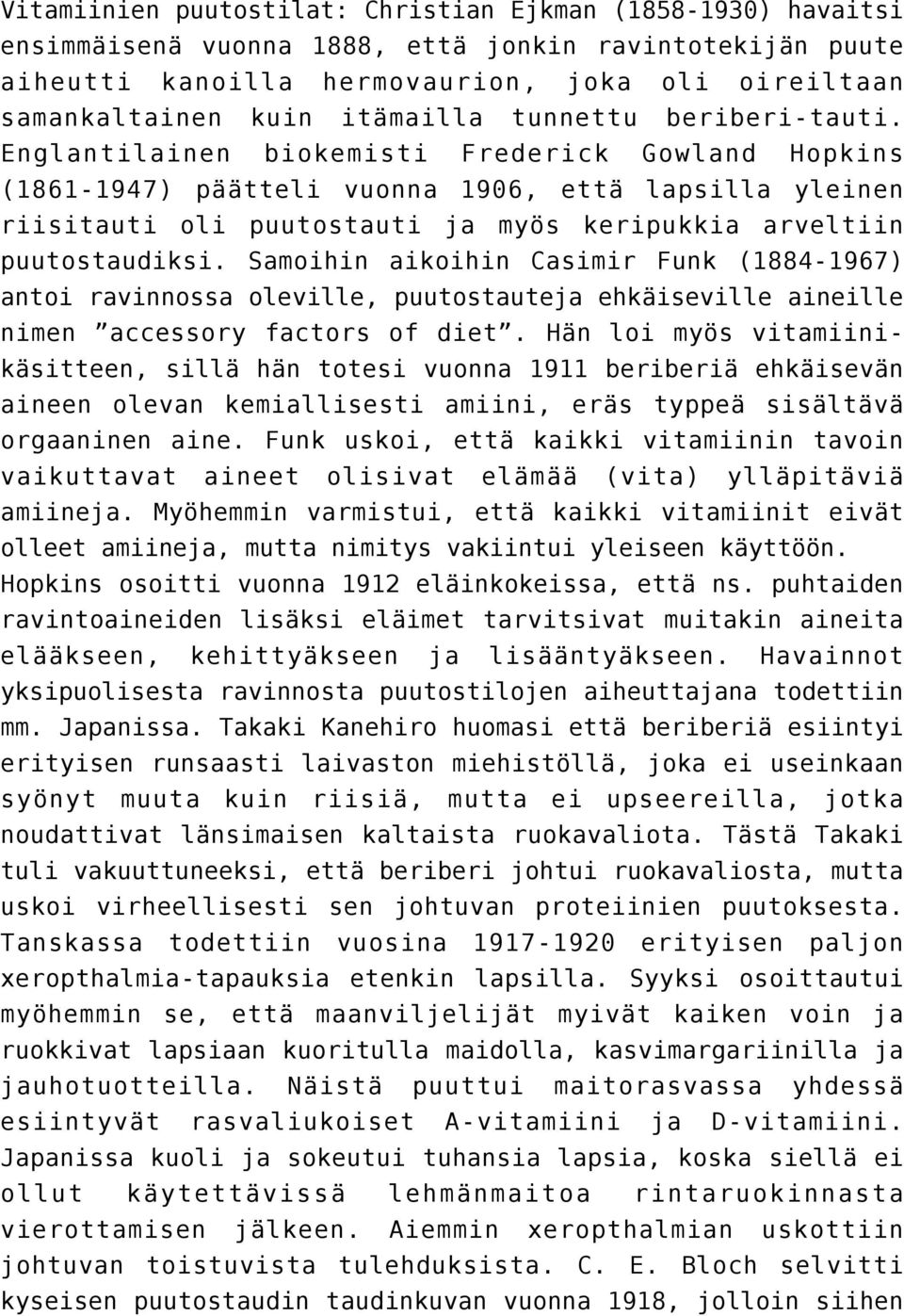 Englantilainen biokemisti Frederick Gowland Hopkins (1861-1947) päätteli vuonna 1906, että lapsilla yleinen riisitauti oli puutostauti ja myös keripukkia arveltiin puutostaudiksi.