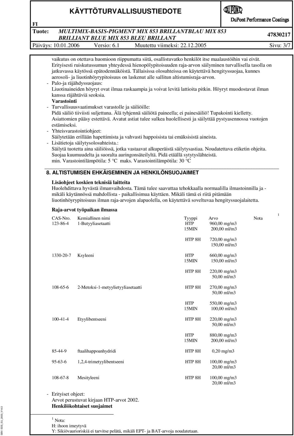 Tllasssa olosuhtessa on kytettv hengtyssuojaa, kunnes aerosol- ja luotnhöyryptosuus on laskenut alle salltun altstumsraja-arvon.