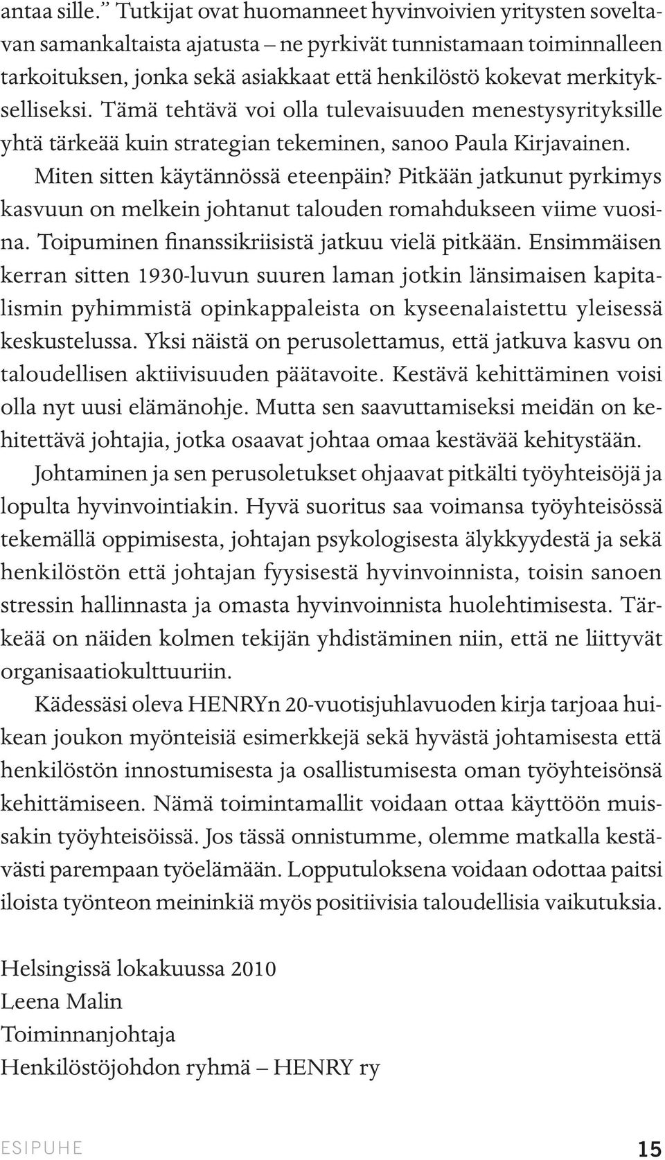 Tämä tehtävä voi olla tulevaisuuden menestysyrityksille yhtä tärkeää kuin strategian tekeminen, sanoo Paula Kirjavainen. Miten sitten käytännössä eteenpäin?