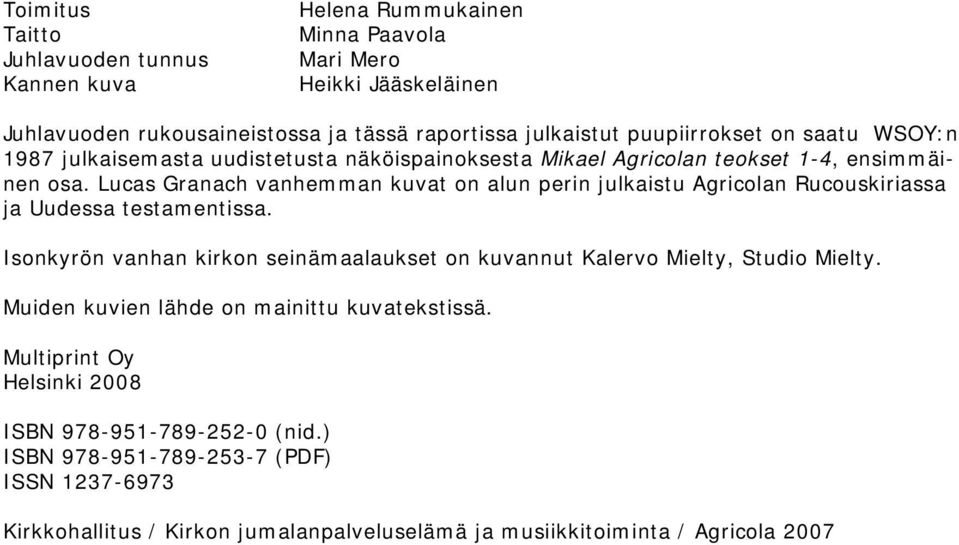 Lucas Granach vanhemman kuvat on alun perin julkaistu Agricolan Rucouskiriassa ja Uudessa testamentissa.