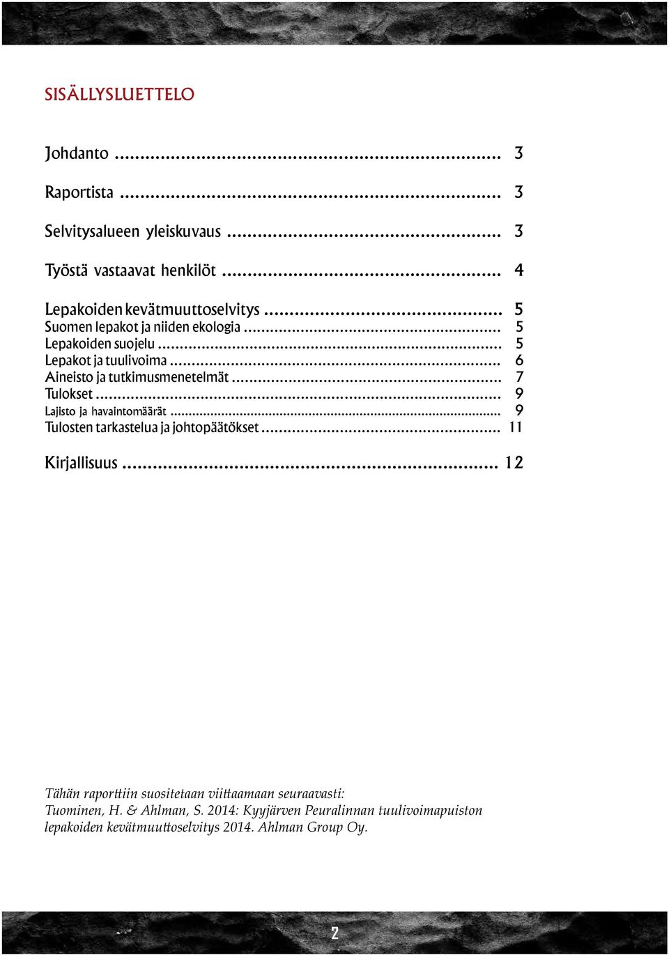 .. 9 Lajisto ja havaintomäärät... 9 Tulosten tarkastelua ja johtopäätökset... 11 Kirjallisuus.