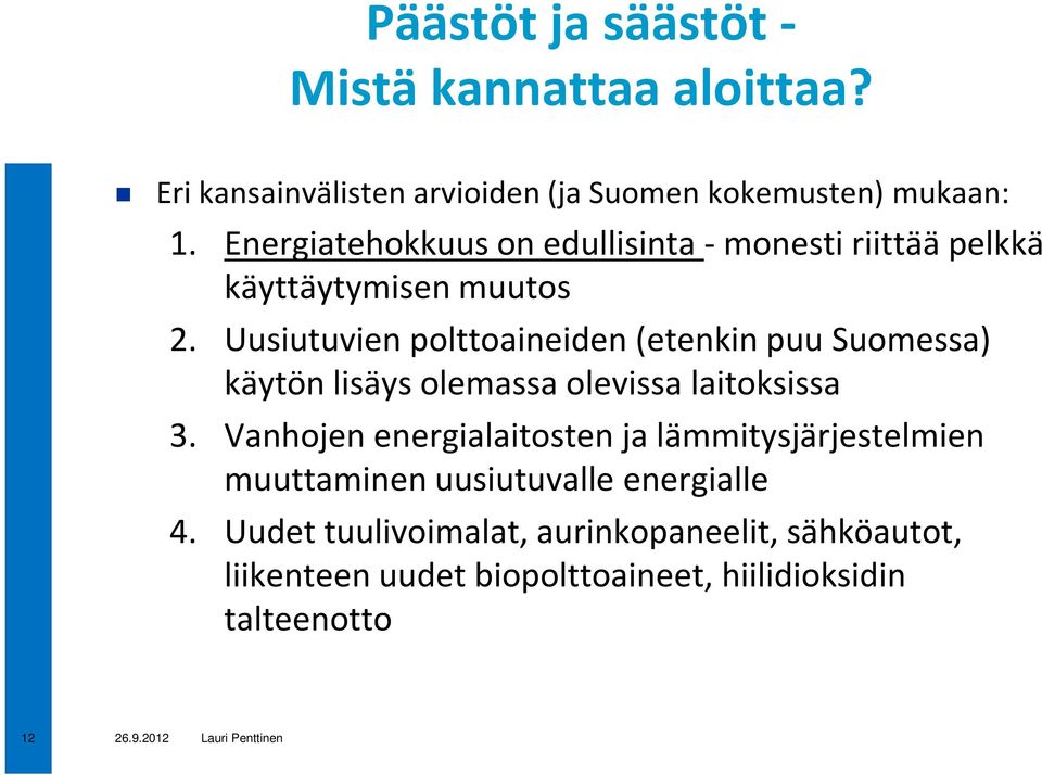 Uusiutuvien polttoaineiden (etenkin puu Suomessa) käytön lisäys olemassa olevissa laitoksissa 3.