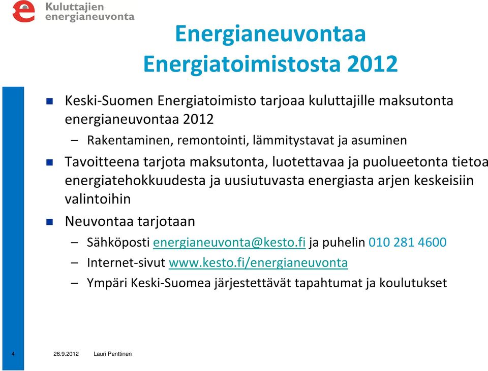 energiatehokkuudesta ja uusiutuvasta energiasta arjen keskeisiin valintoihin Neuvontaa tarjotaan Sähköposti