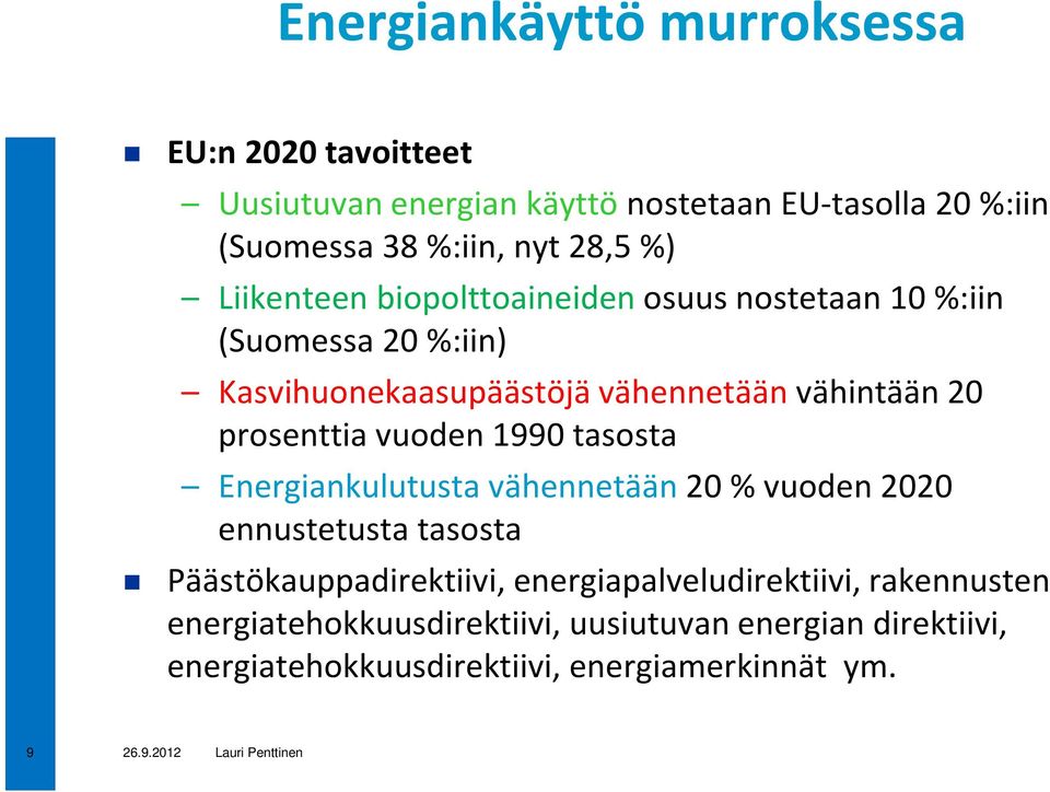 prosenttia vuoden 1990 tasosta Energiankulutusta vähennetään 20 % vuoden 2020 ennustetusta tasosta Päästökauppadirektiivi,