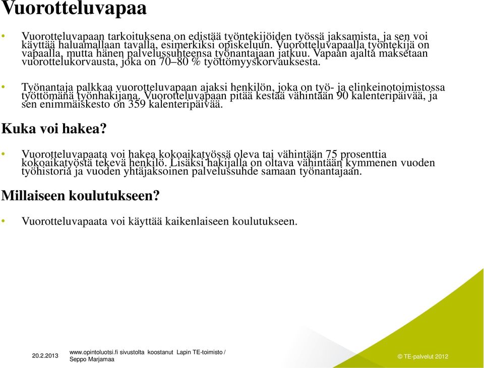 Työnantaja palkkaa vuorotteluvapaan ajaksi henkilön, joka on työ- ja elinkeinotoimistossa työttömänä työnhakijana.