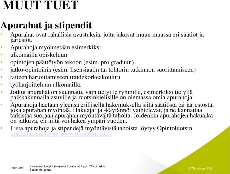 lisensiaatin tai tohtorin tutkinnon suorittamiseen) taiteen harjoittamiseen (taidekorkeakoulut) työharjoitteluun ulkomailla.