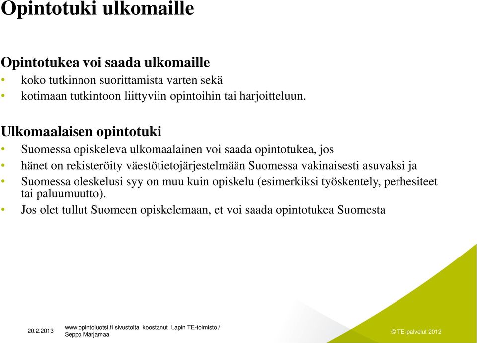 Ulkomaalaisen opintotuki Suomessa opiskeleva ulkomaalainen voi saada opintotukea, jos hänet on rekisteröity