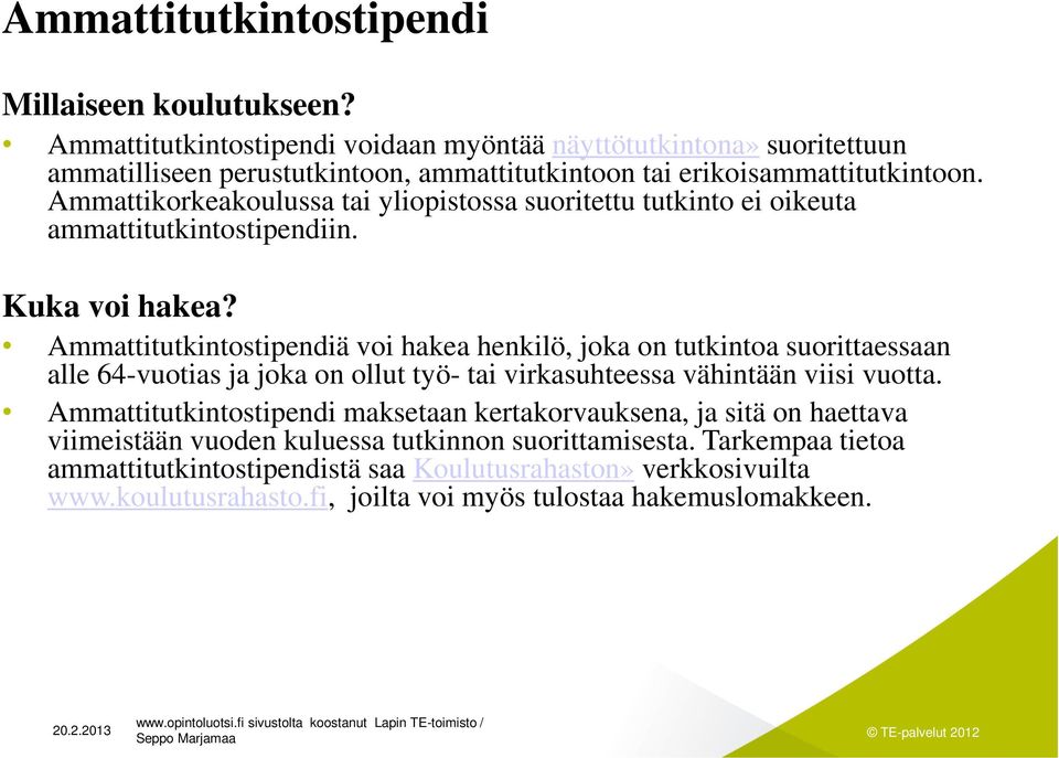 Ammattikorkeakoulussa tai yliopistossa suoritettu tutkinto ei oikeuta ammattitutkintostipendiin. Kuka voi hakea?