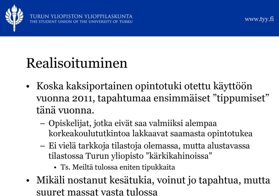 Opiskelijat, jotka eivät saa valmiiksi alempaa korkeakoulututkintoa lakkaavat saamasta opintotukea Ei vielä