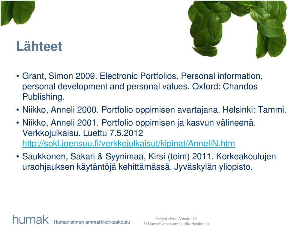 Portfolio oppimisen ja kasvun välineenä. Verkkojulkaisu. Luettu 7.5.2012 http://sokl.joensuu.