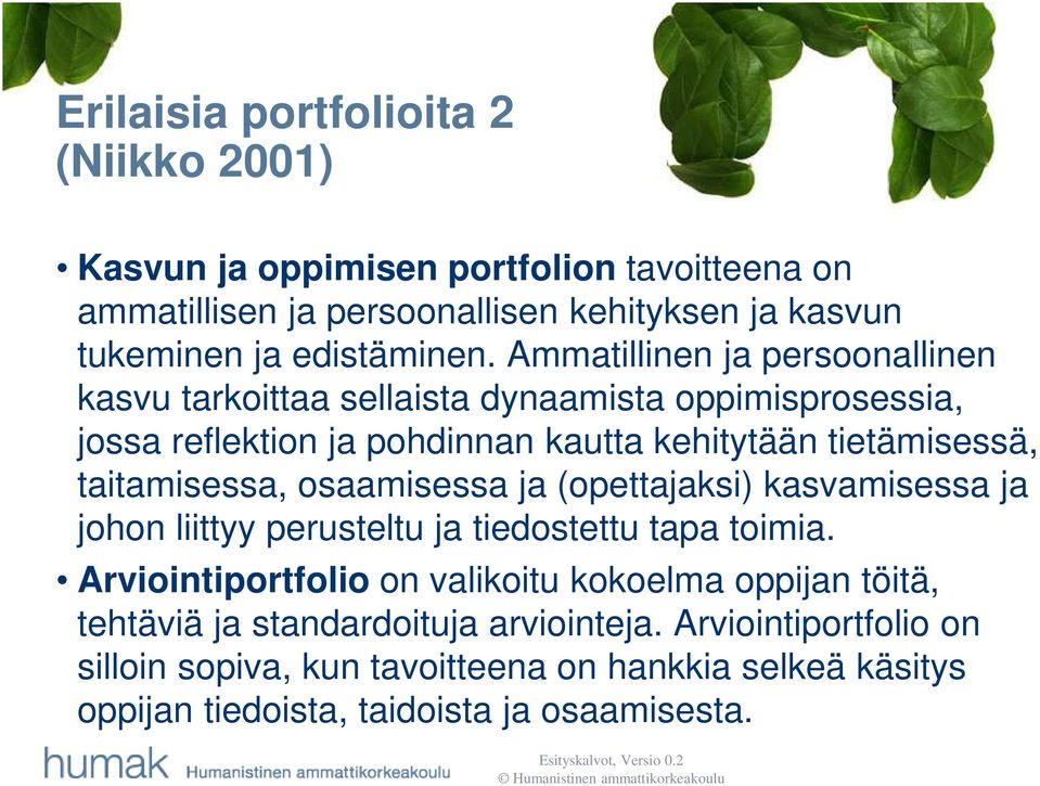 Ammatillinen ja persoonallinen kasvu tarkoittaa sellaista dynaamista oppimisprosessia, jossa reflektion ja pohdinnan kautta kehitytään tietämisessä,