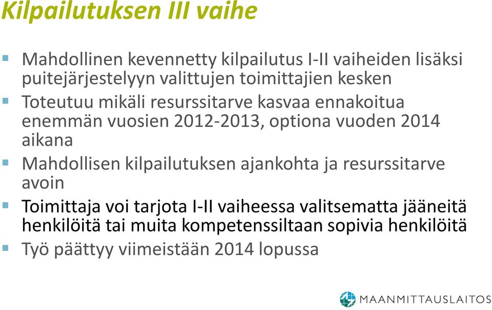 2014 aikana Mahdollisen kilpailutuksen ajankohta ja resurssitarve avoin Toimittaja voi tarjota I-II vaiheessa