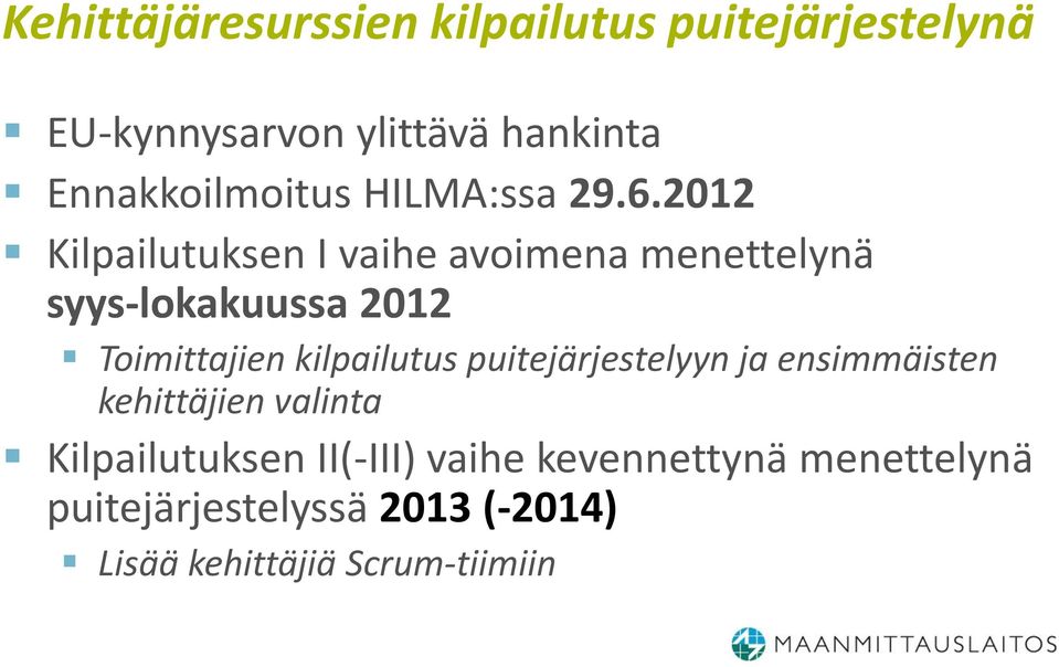 2012 Kilpailutuksen I vaihe avoimena menettelynä syys-lokakuussa 2012 Toimittajien kilpailutus