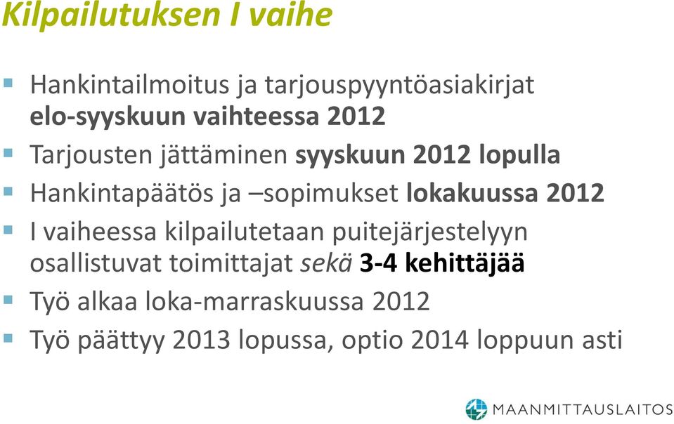 lokakuussa 2012 I vaiheessa kilpailutetaan puitejärjestelyyn osallistuvat toimittajat