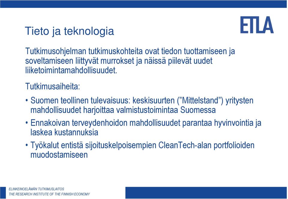 Tutkimusaiheita: Suomen teollinen tulevaisuus: keskisuurten ( Mittelstand ) yritysten mahdollisuudet harjoittaa