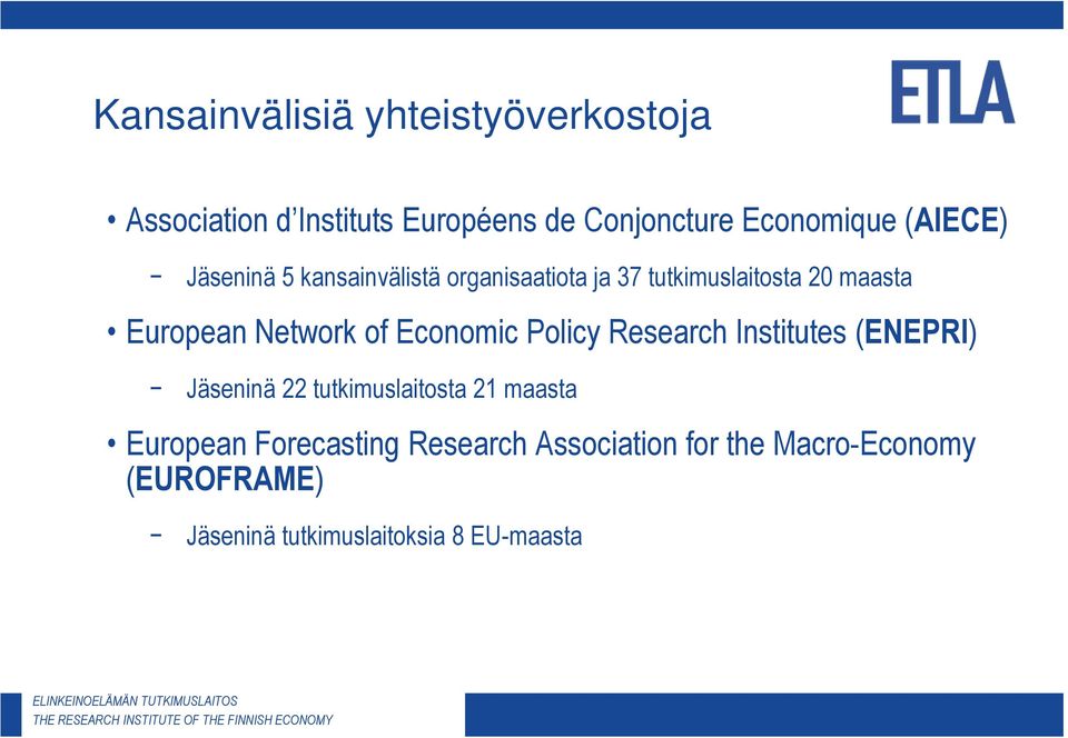 of Economic Policy Research Institutes (ENEPRI) Jäseninä 22 tutkimuslaitosta 21 maasta European