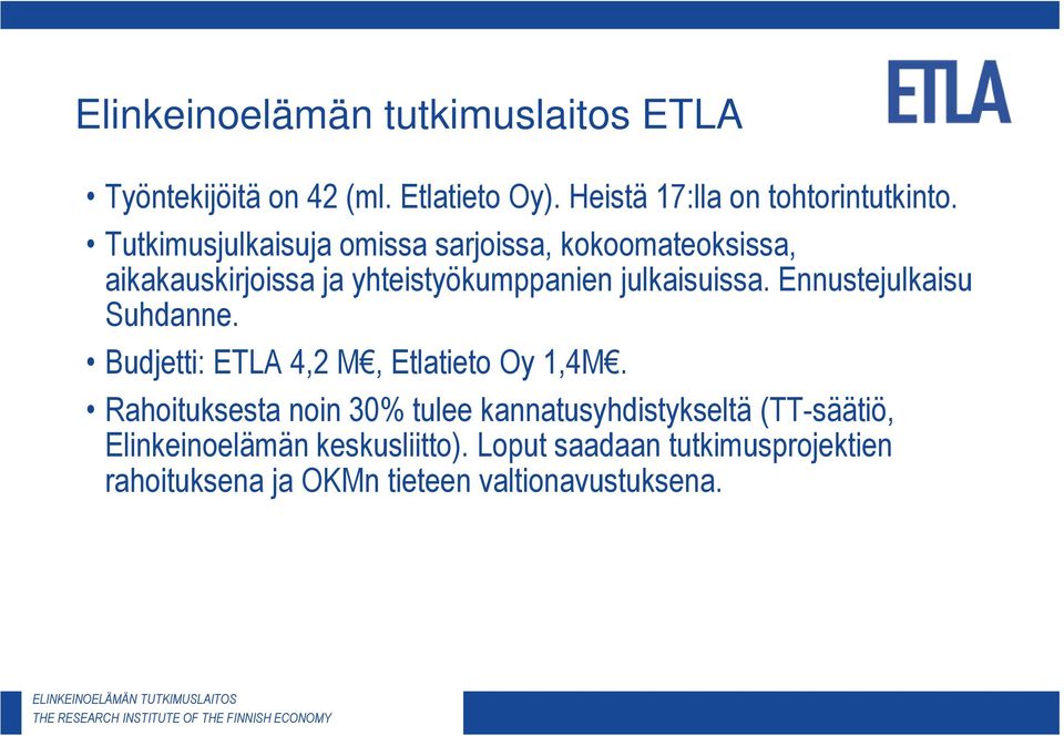 Ennustejulkaisu Suhdanne. Budjetti: ETLA 4,2 M, Etlatieto Oy 1,4M.