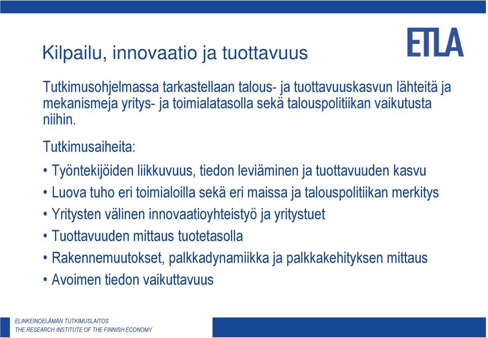 Tutkimusaiheita: Työntekijöiden liikkuvuus, tiedon leviäminen ja tuottavuuden kasvu Luova tuho eri toimialoilla sekä eri maissa ja