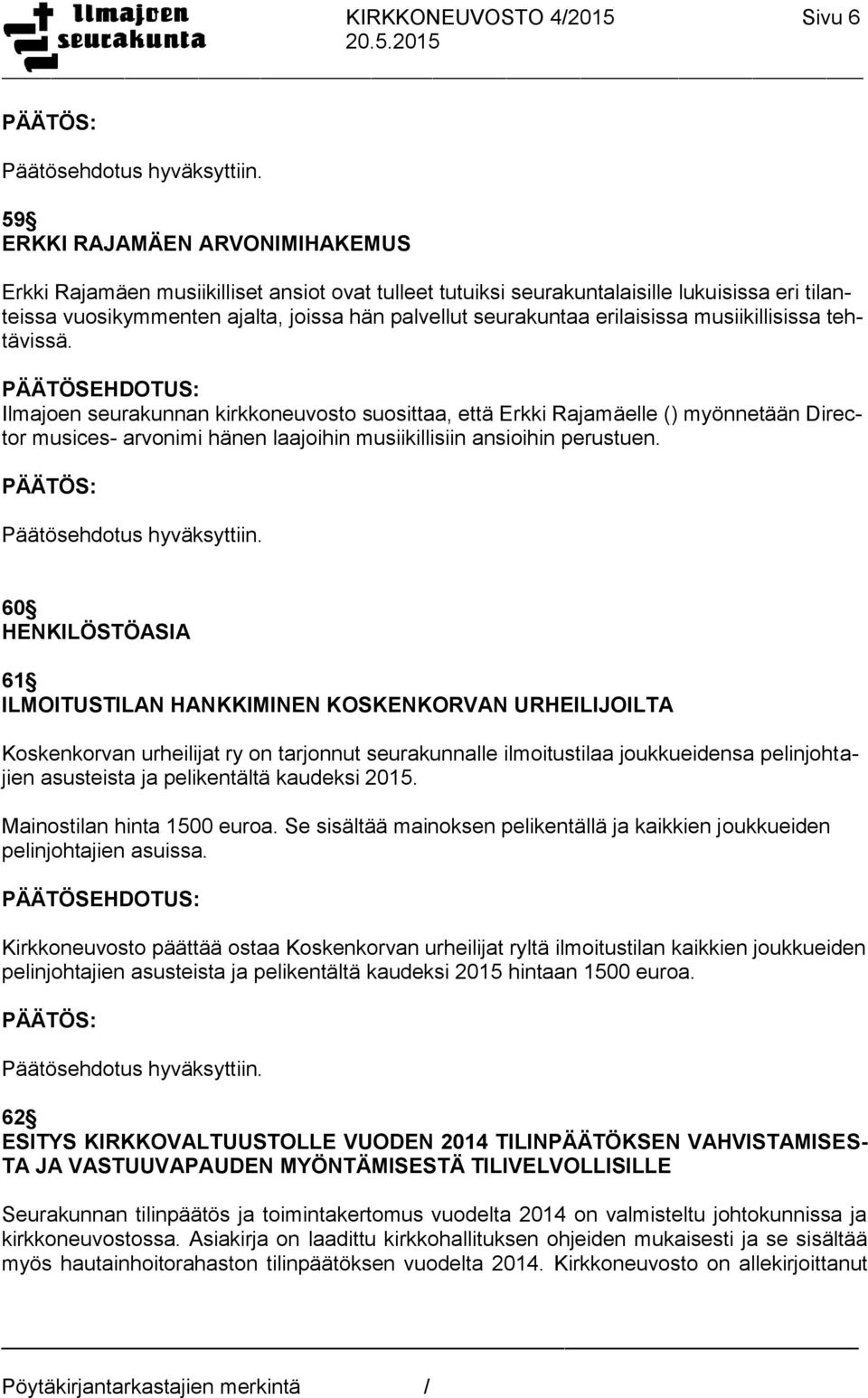 Ilmajoen seurakunnan kirkkoneuvosto suosittaa, että Erkki Rajamäelle () myönnetään Director musices- arvonimi hänen laajoihin musiikillisiin ansioihin perustuen.