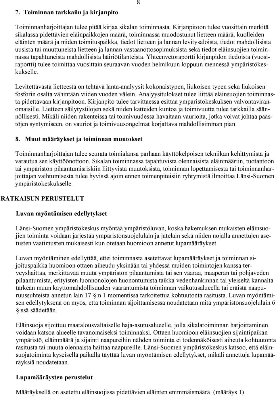 levitysaloista, tiedot mahdollisista uusista tai muuttuneista lietteen ja lannan vastaanottosopimuksista sekä tiedot eläinsuojien toiminnassa tapahtuneista mahdollisista häiriötilanteista.
