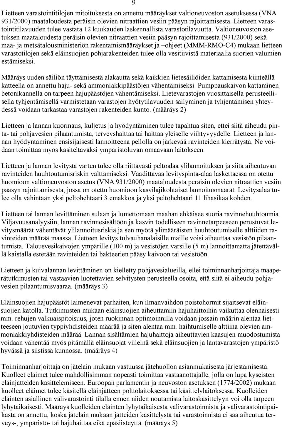 Valtioneuvoston asetuksen maataloudesta peräisin olevien nitraattien vesiin pääsyn rajoittamisesta (931/2000) sekä maa ja metsätalousministeriön rakentamismääräykset ja ohjeet (MMM RMO C4) mukaan