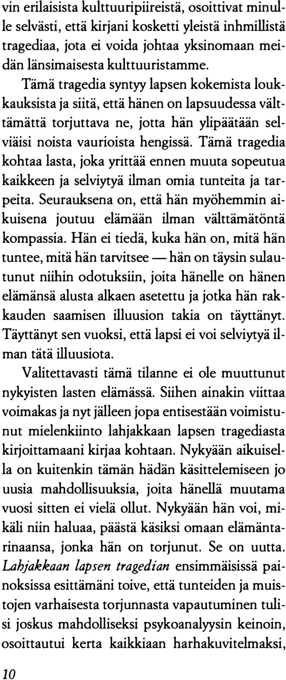 Tämä tragedia kohtaa lasta, joka yrittää ennen muuta sopeutua kaikkeen ja selviytyä ilman omia tunteita ja tarpeita.
