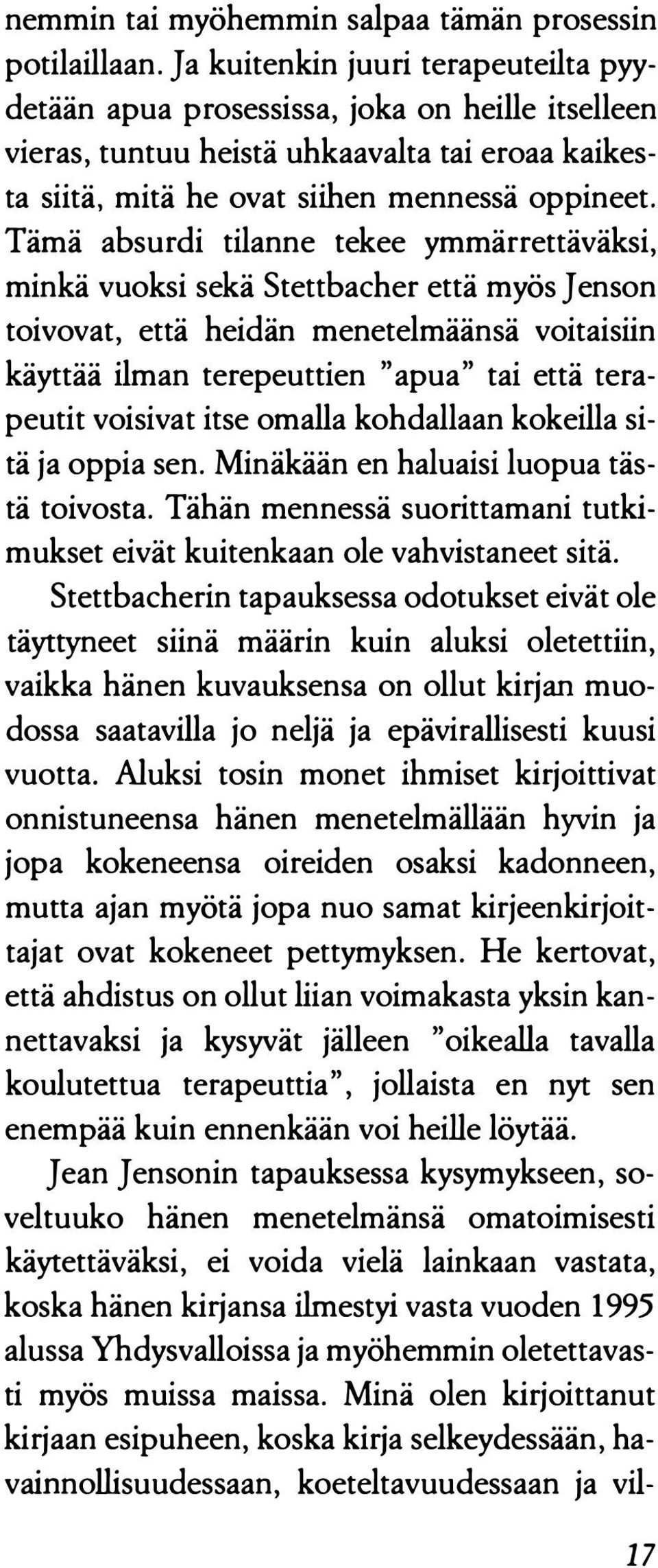 Tämä absurdi tilanne tekee ymmärrettäväksi, minkä vuoksi sekä Stettbacher että myös J enson toivovat, että heidän menetelmäänsä voitaisiin käyttää ilman terepeuttien "apua" tai että terapeutit