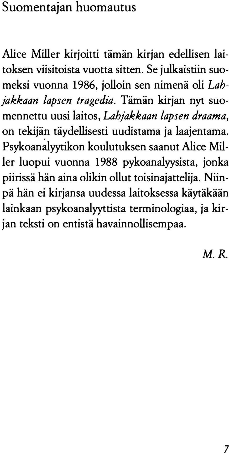 Tämän kirjan nyt suomennettu uusi laitos, Lahjakkaan lapsen draama, on tekijän täydellisesti uudistama ja laajentama.