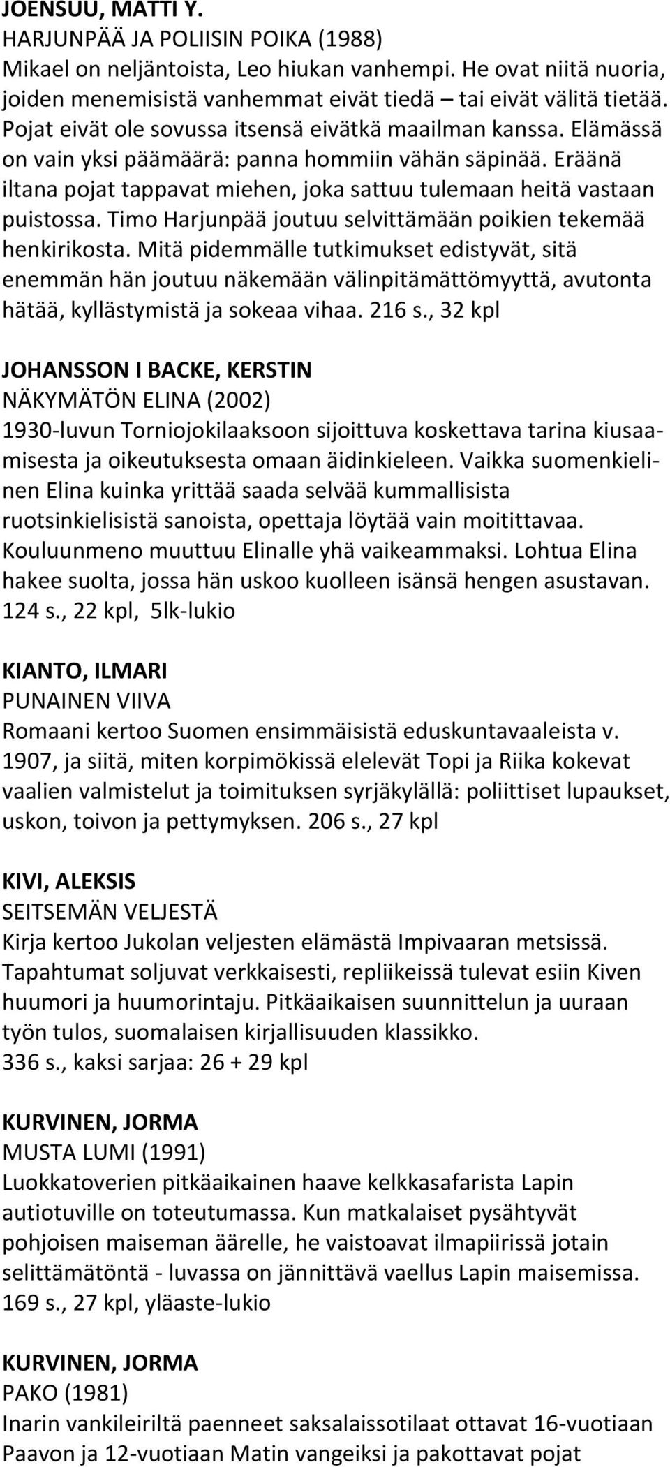 Timo Harjunpää joutuu selvittämään poikien tekemää henkirikosta.