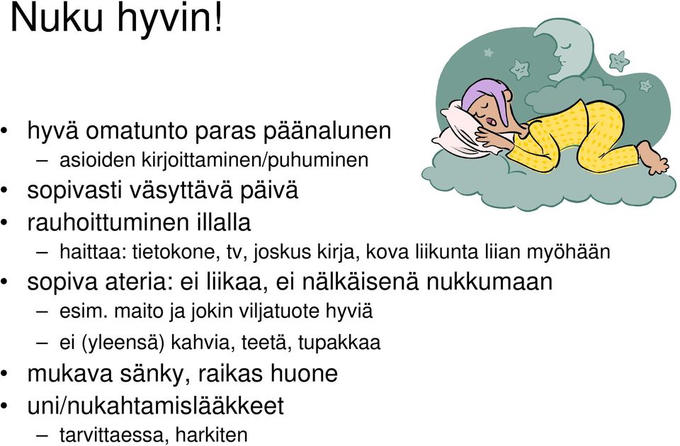 rauhoittuminen illalla haittaa: tietokone, tv, joskus kirja, kova liikunta liian myöhään sopiva