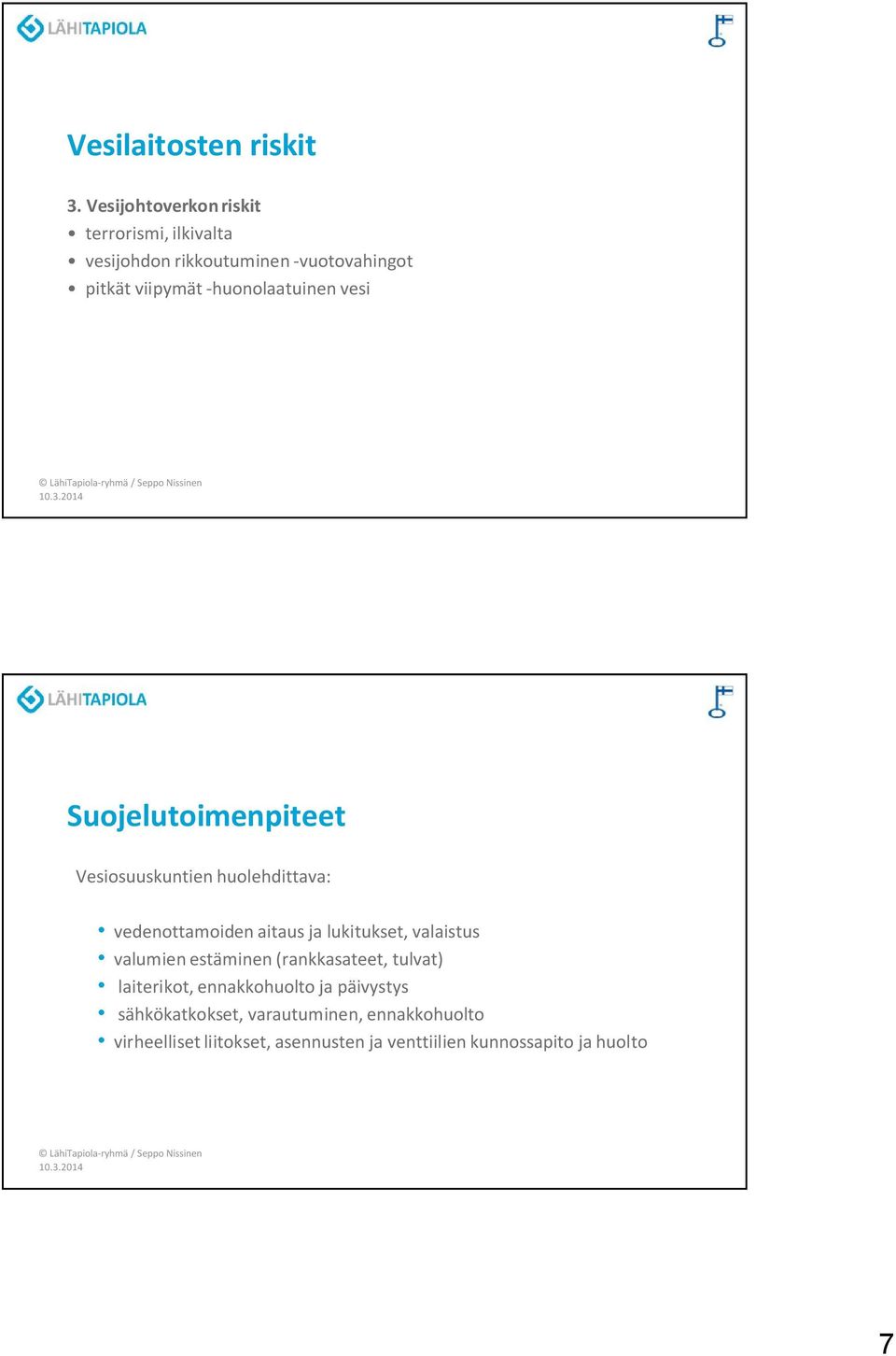 -huonolaatuinen vesi Suojelutoimenpiteet Vesiosuuskuntien huolehdittava: vedenottamoiden aitaus ja lukitukset,