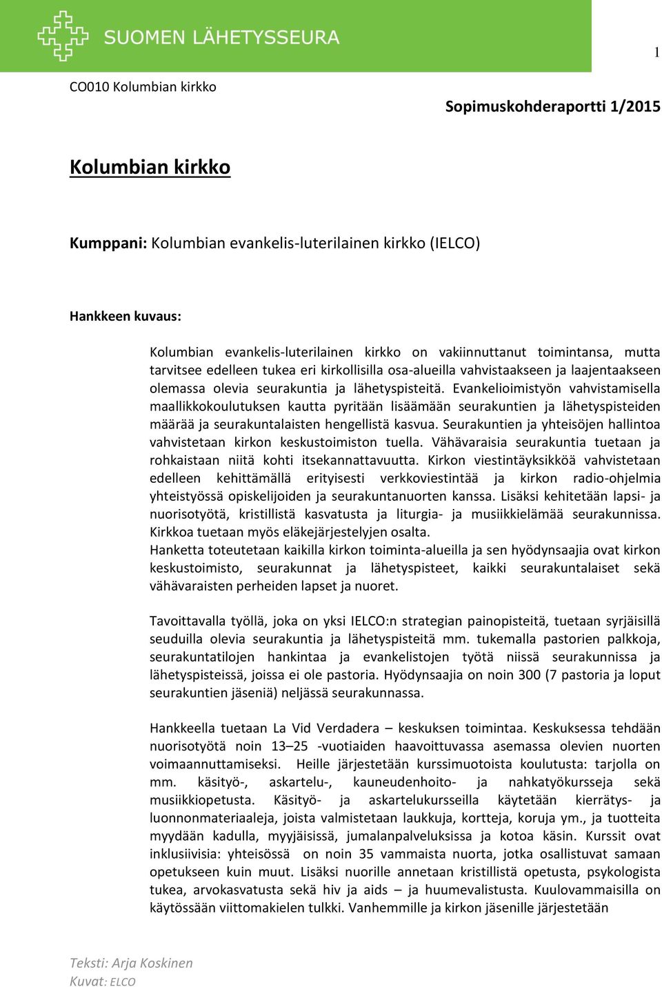 Evankelioimistyön vahvistamisella maallikkokoulutuksen kautta pyritään lisäämään seurakuntien ja lähetyspisteiden määrää ja seurakuntalaisten hengellistä kasvua.