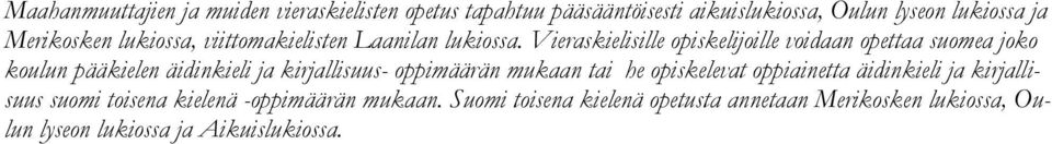 Vieraskielisille opiskelijoille voidaan opettaa suomea joko koulun pääkielen äidinkieli ja kirjallisuus- oppimäärän mukaan