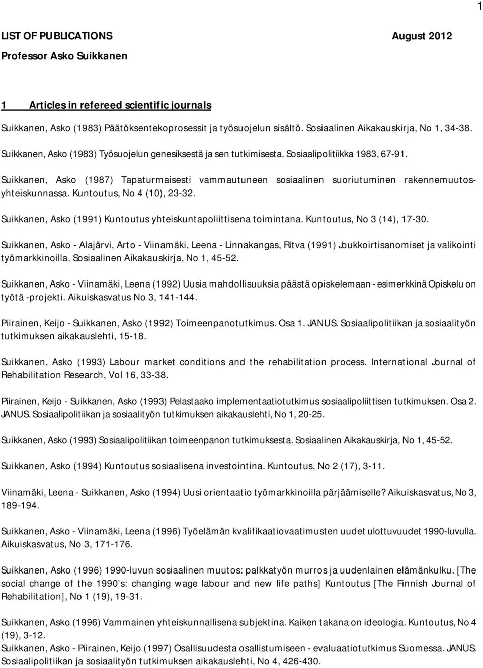 Suikkanen, Asko (1987) Tapaturmaisesti vammautuneen sosiaalinen suoriutuminen rakennemuutosyhteiskunnassa. Kuntoutus, No 4 (10), 23-32.