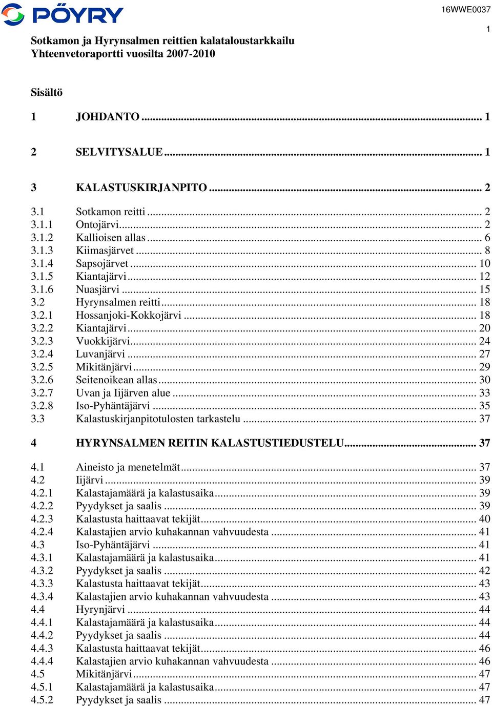 .. 2 3.2.3 Vuokkijärvi... 24 3.2.4 Luvanjärvi... 27 3.2.5 Mikitänjärvi... 29 3.2.6 Seitenoikean allas... 3 3.2.7 Uvan ja Iijärven alue... 33 3.2.8 Iso-Pyhäntäjärvi... 35 3.