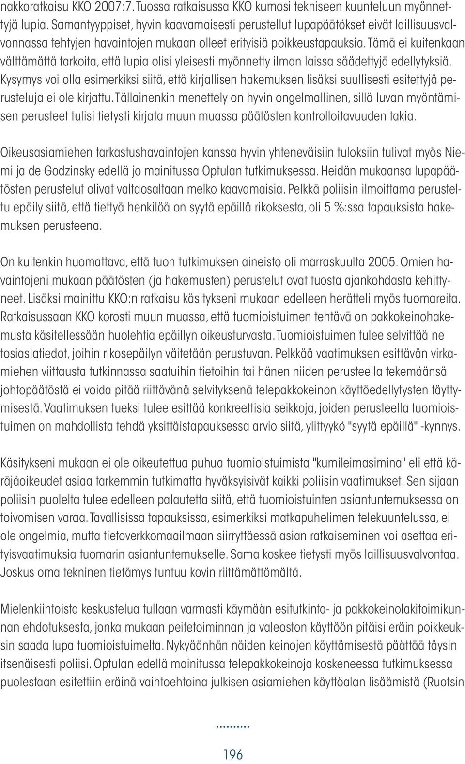 Tämä ei kuitenkaan välttämättä tarkoita, että lupia olisi yleisesti myönnetty ilman laissa säädettyjä edellytyksiä.