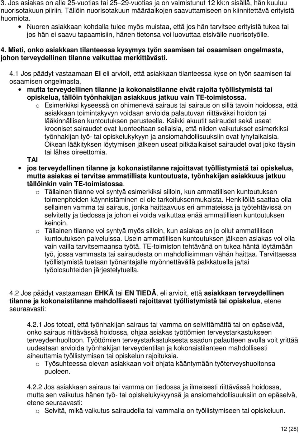 Nuoren asiakkaan kohdalla tulee myös muistaa, että jos hän tarvitsee erityistä tukea tai jos hän ei saavu tapaamisiin, hänen tietonsa voi luovuttaa etsivälle nuorisotyölle. 4.