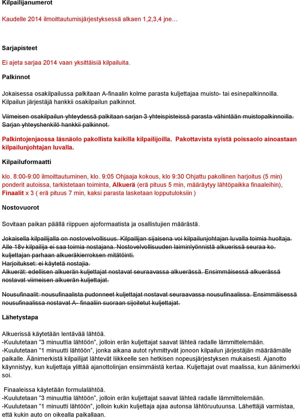 Viimeisen osakilpailun yhteydessä palkitaan sarjan 3 yhteispisteissä parasta vähintään muistopalkinnoilla. Sarjan yhteyshenkilö hankkii palkinnot.