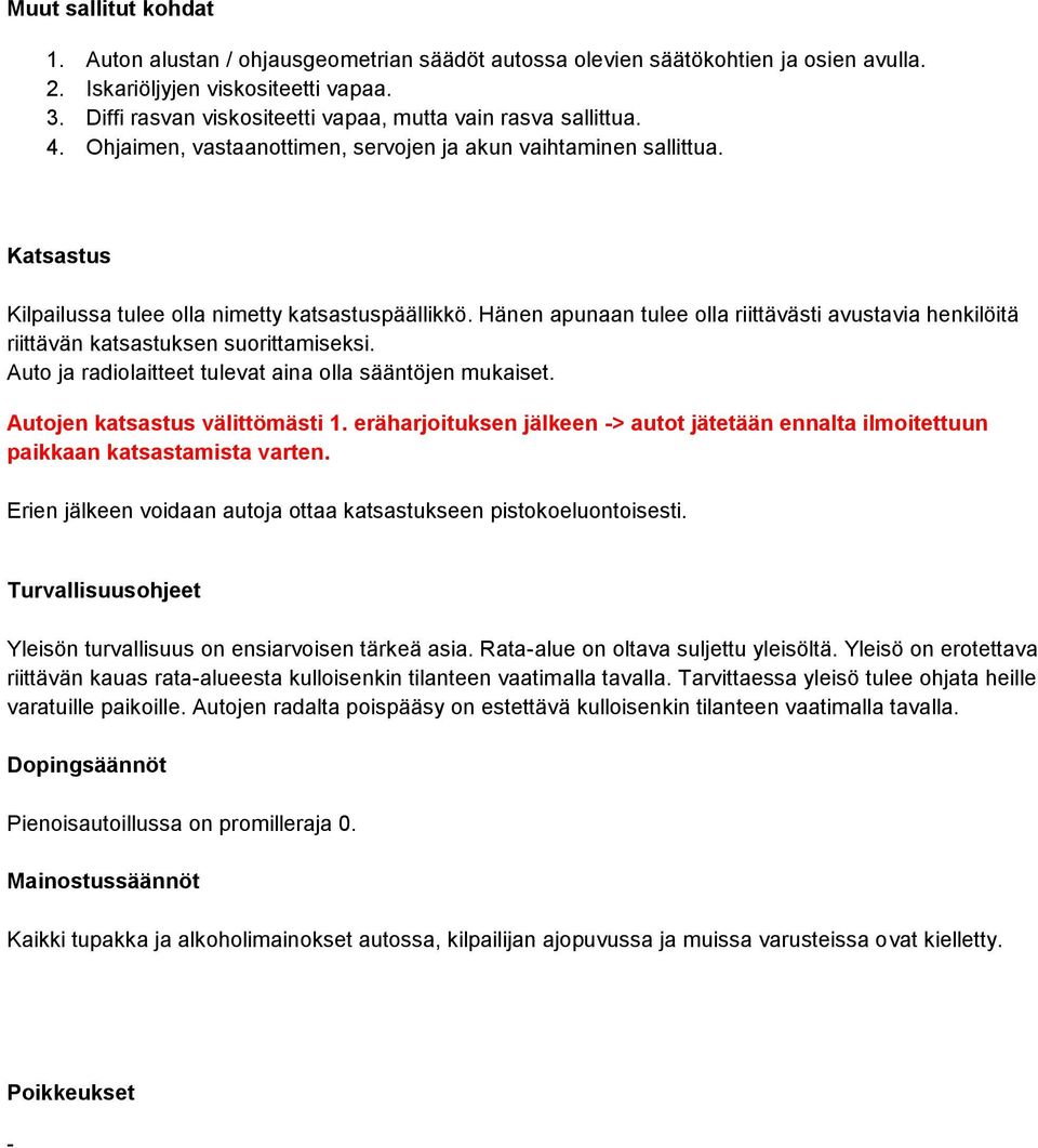 Hänen apunaan tulee olla riittävästi avustavia henkilöitä riittävän katsastuksen suorittamiseksi. Auto ja radiolaitteet tulevat aina olla sääntöjen mukaiset. Autojen katsastus välittömästi 1.