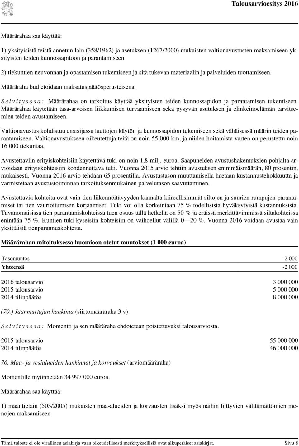 S e l v i t y s o s a : Määrärahaa on tarkoitus käyttää yksityisten teiden kunnossapidon ja parantamisen tukemiseen.