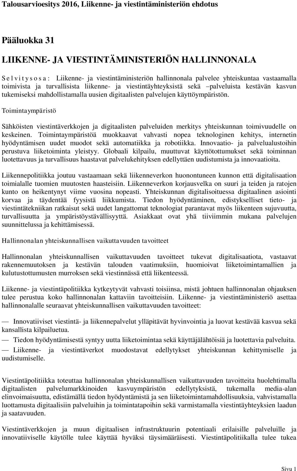 Toimintaympäristö Sähköisten viestintäverkkojen ja digitaalisten palveluiden merkitys yhteiskunnan toimivuudelle on keskeinen.