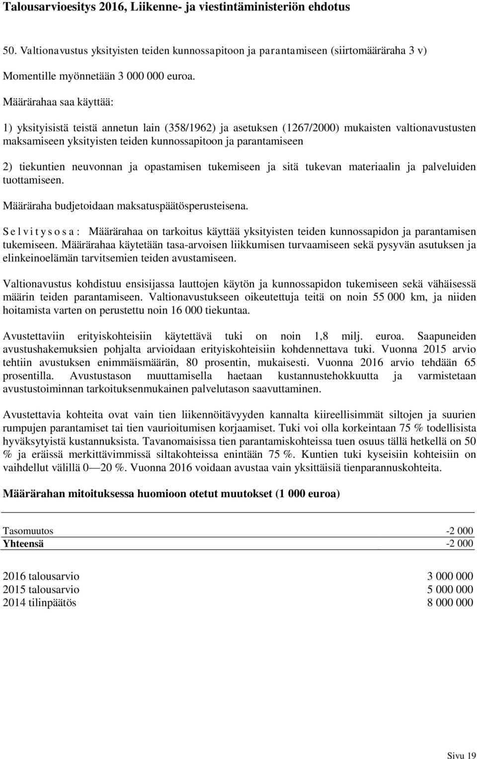 tiekuntien neuvonnan ja opastamisen tukemiseen ja sitä tukevan materiaalin ja palveluiden tuottamiseen. Määräraha budjetoidaan maksatuspäätösperusteisena.