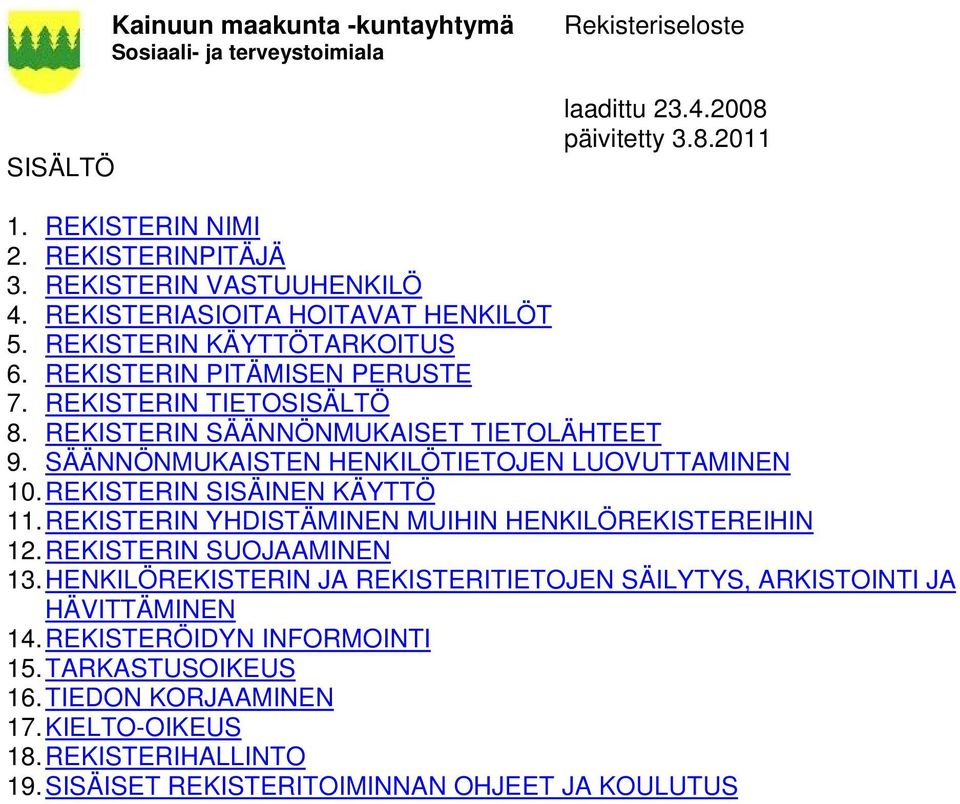 SÄÄNNÖNMUKAISTEN HENKILÖTIETOJEN LUOVUTTAMINEN 10. REKISTERIN SISÄINEN KÄYTTÖ 11. REKISTERIN YHDISTÄMINEN MUIHIN HENKILÖREKISTEREIHIN 12. REKISTERIN SUOJAAMINEN 13.