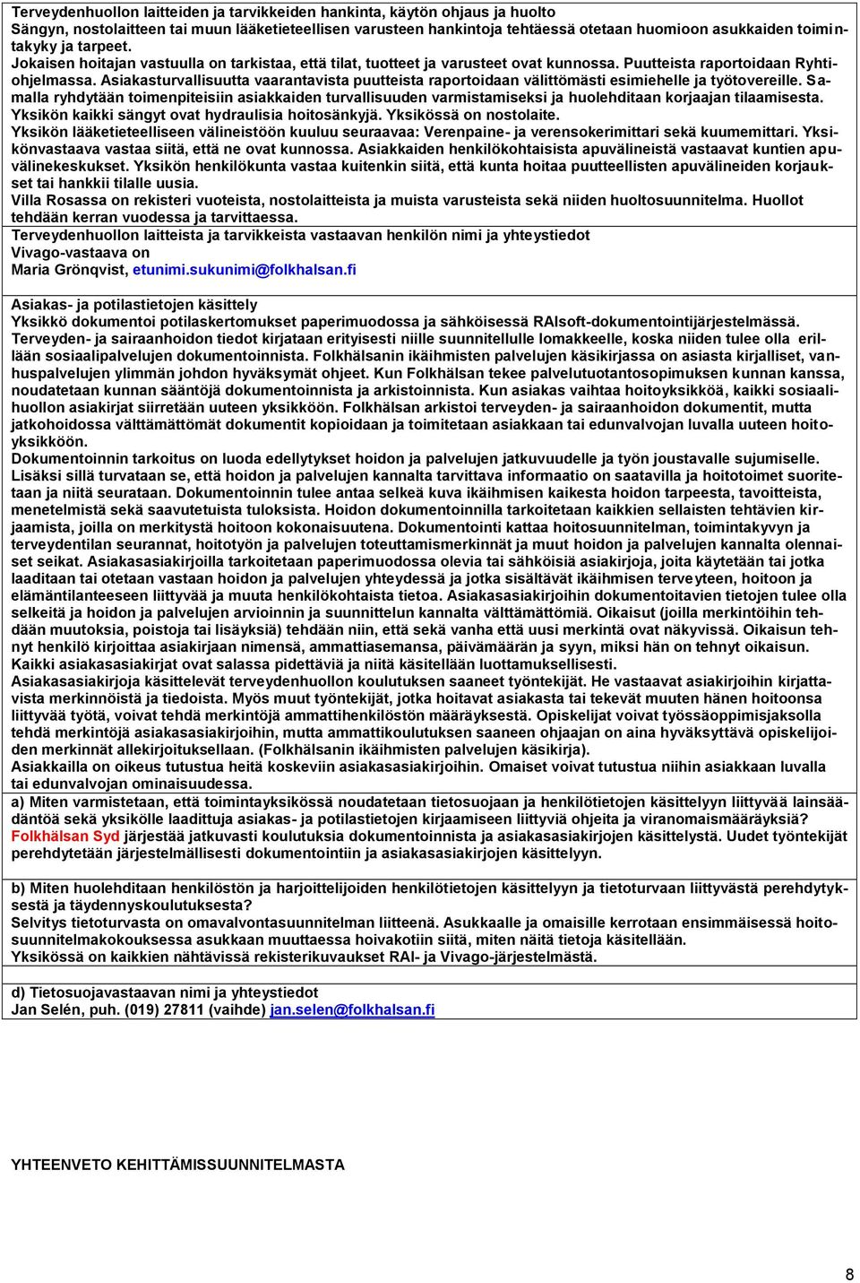Asiakasturvallisuutta vaarantavista puutteista raportoidaan välittömästi esimiehelle ja työtovereille.