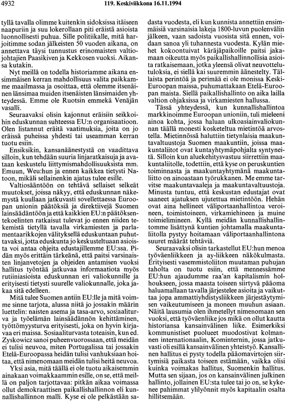 Nyt meillä on todella historiamme aikana ensimmäisen kerran mahdollisuus valita paikkamme maailmassa ja osoittaa, että olemme itsenäinen länsimaa muiden itsenäisten länsimaiden yhteydessä.