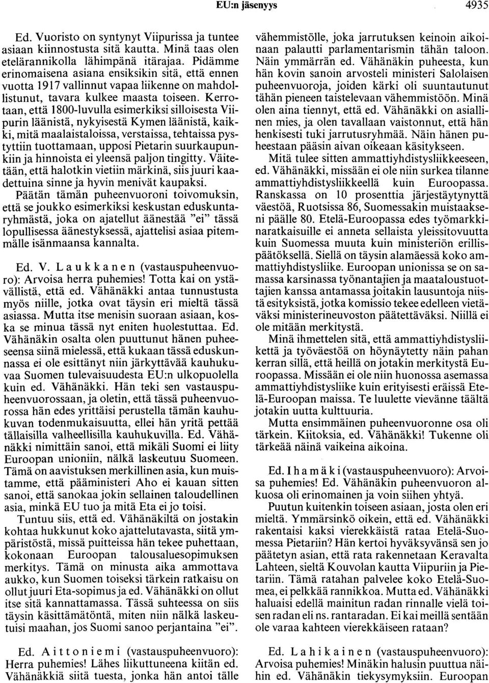 Kerrotaan, että 1800-luvulla esimerkiksi silloisesta Viipurin läänistä, nykyisestä Kymen läänistä, kaikki, mitä maalaistaloissa, verstaissa, tehtaissa pystyttiin tuottamaan, upposi Pietarin