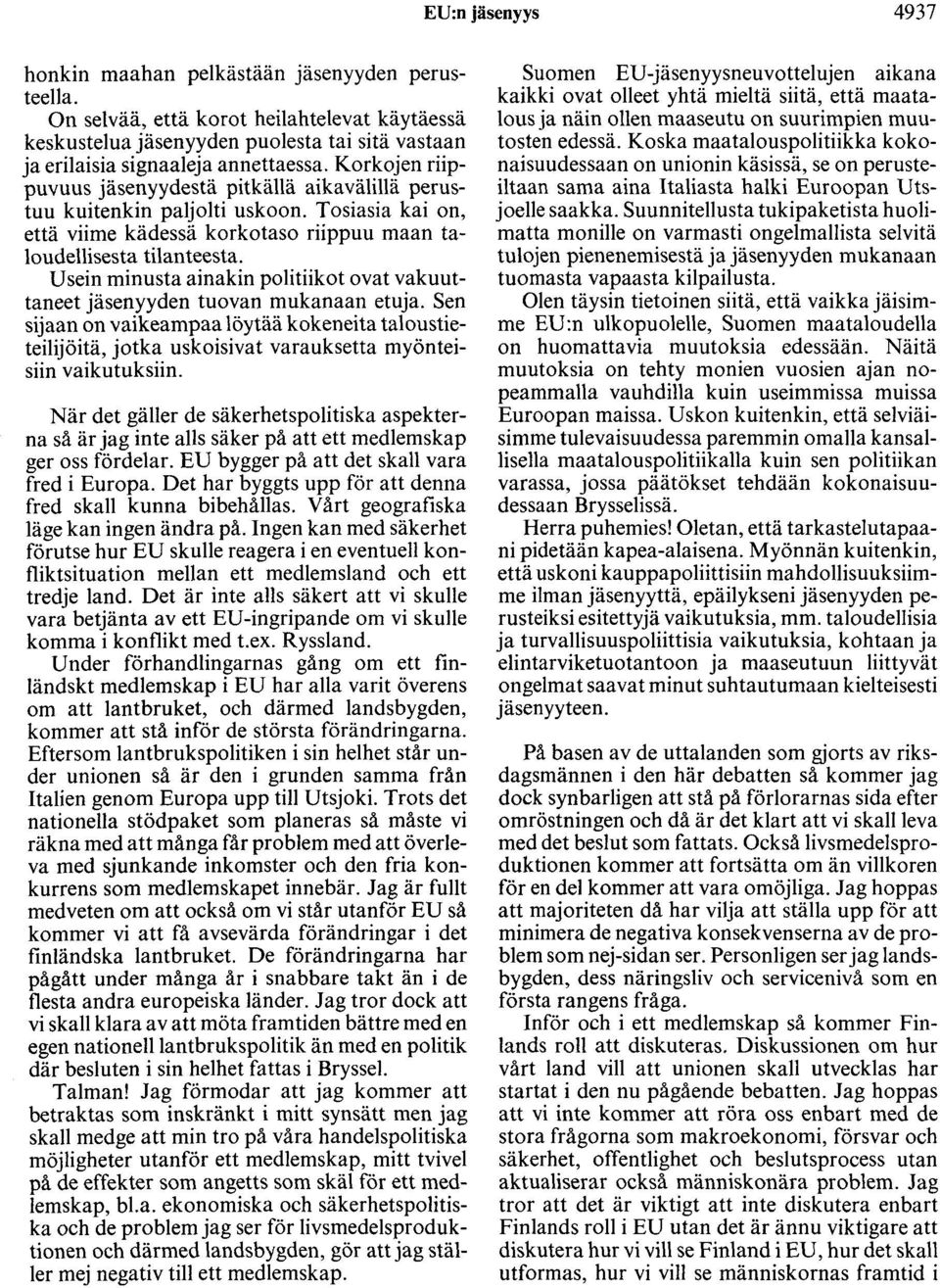 Usein minusta ainakin politiikot ovat vakuuttaneet jäsenyyden tuovan mukanaan etuja.
