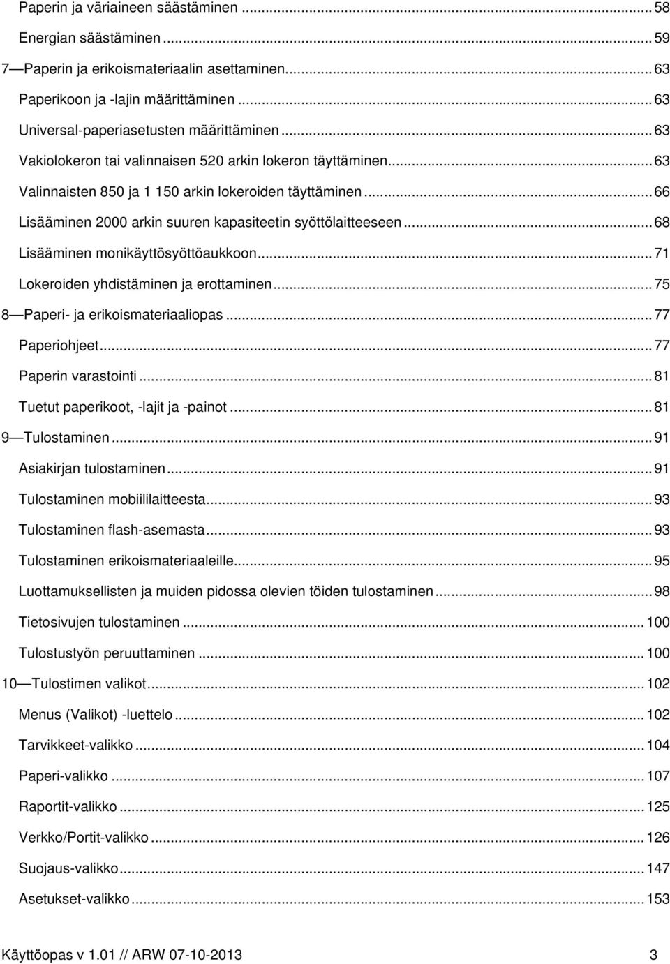 ..68 Lisääminen monikäyttösyöttöaukkoon...71 Lokeroiden yhdistäminen ja erottaminen...75 8 Paperi- ja erikoismateriaaliopas...77 Paperiohjeet...77 Paperin varastointi.